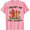 I Squirt On Juicy Wieners Hotdog Ketchup Inappropriate Women T-Shirt