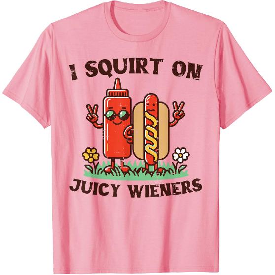I Squirt On Juicy Wieners Hotdog Ketchup Inappropriate Women T-Shirt