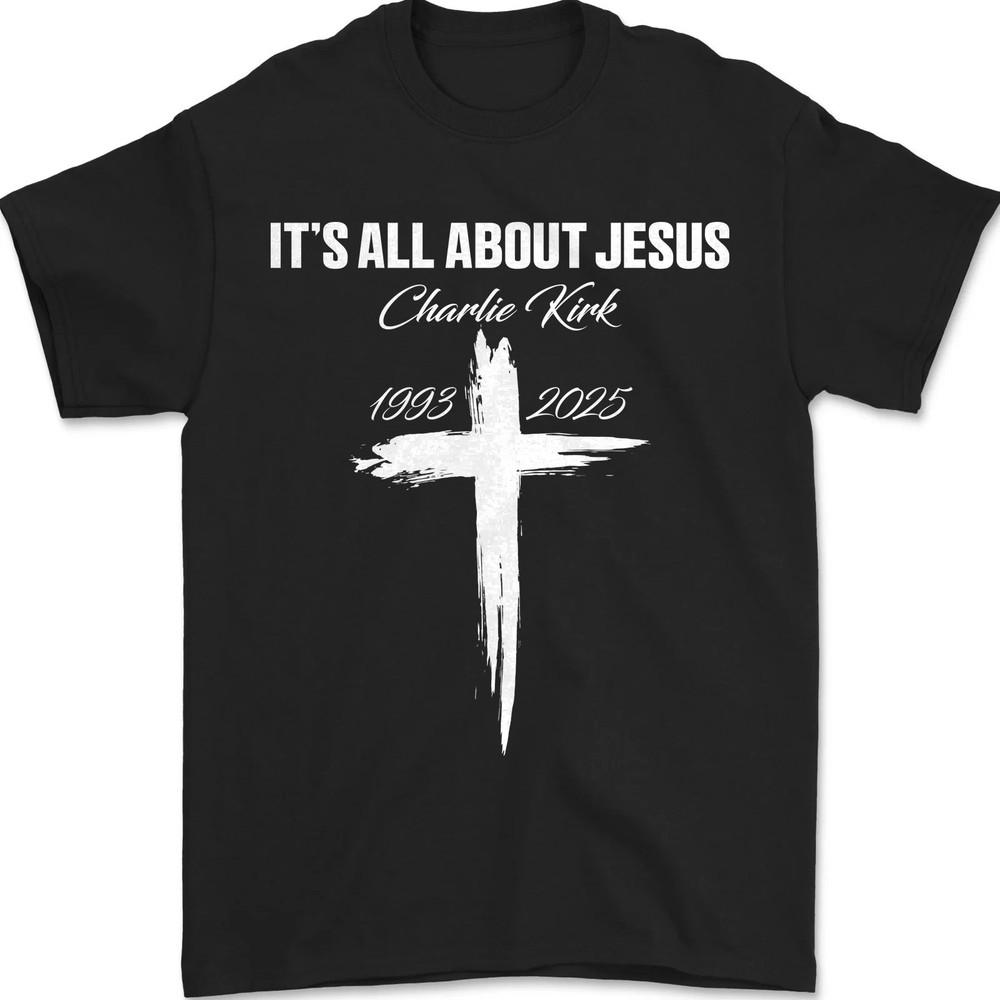 

Charlie Kirk RIP Christian Shirt, It s All About Jesus Patriotic Tee 4XL