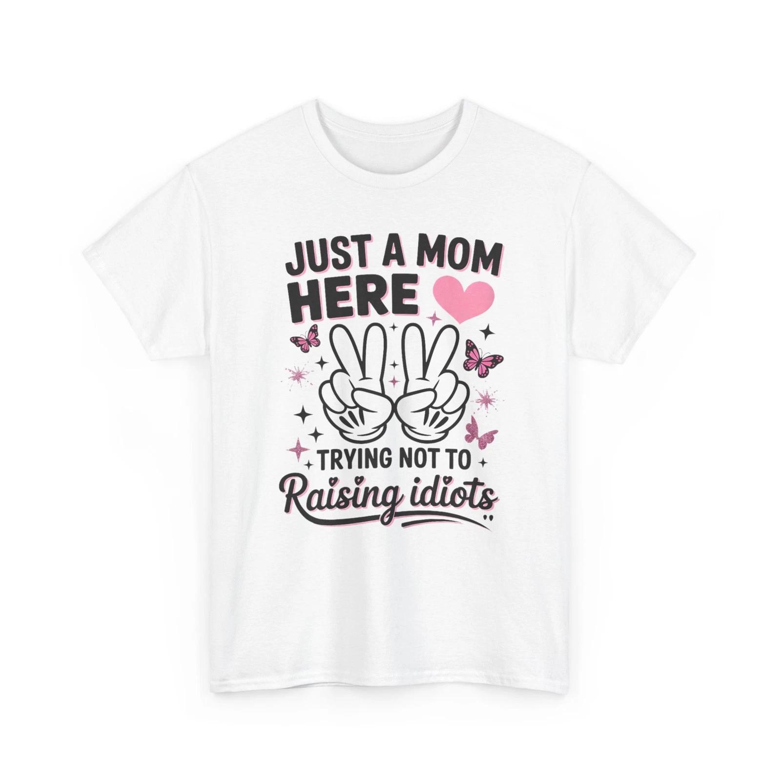 Mother s Day T-Shirt, Just A Mom Here Funny Women Mom Mommy Shirt 4XL
