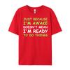 Nur weil ich wach bin Lustiger Spruch Damen Teenager Männer T-Shirts Hohe Qualität WEICH Günstig Japan Stil Buchstabendruck T-Shirts für Männer