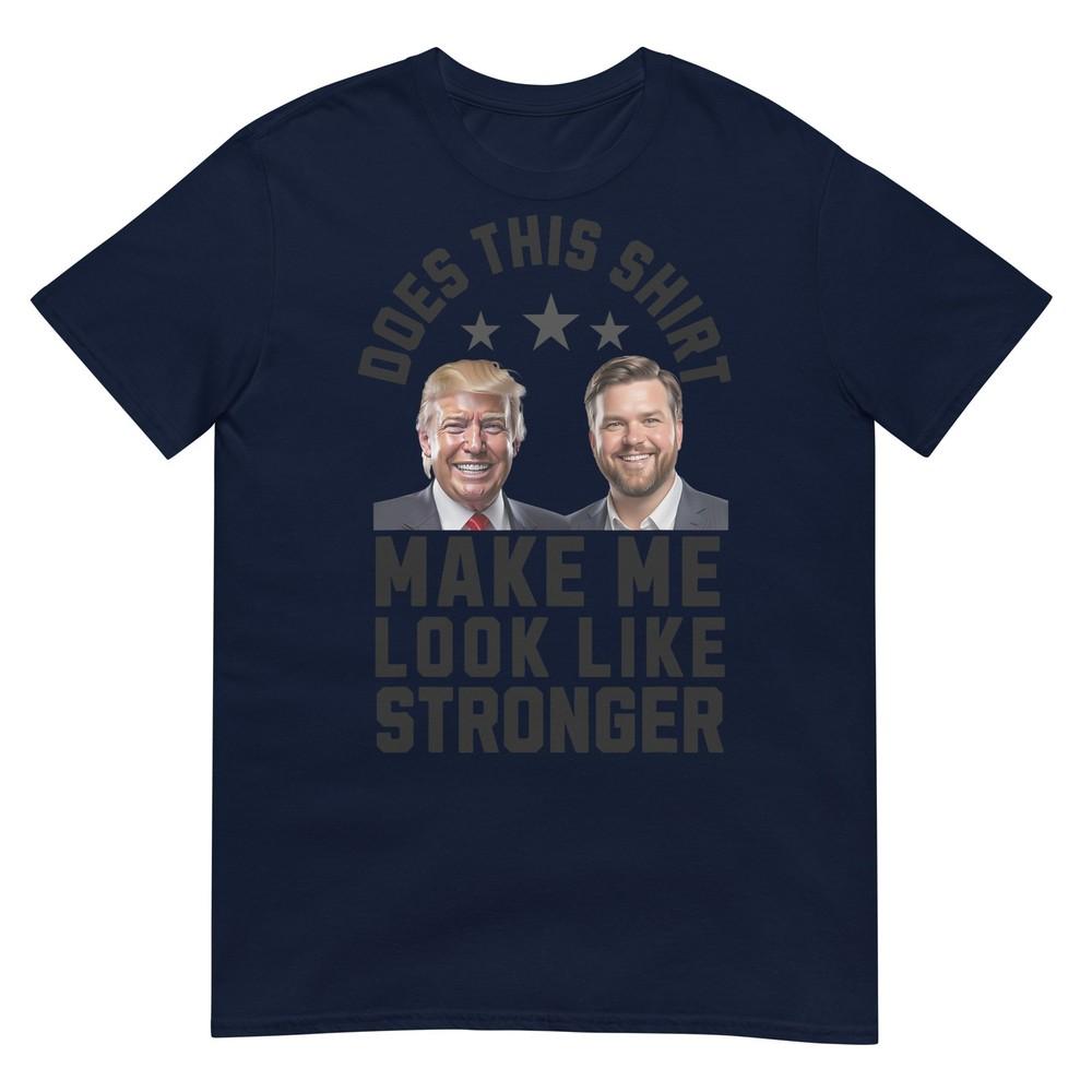 Does This Shirt Make Me Look Like Stronger TShirt S