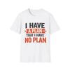 Unisex Casual and Fashionable Short-sleeved Shirt. I Have A Plan, But I Don't Have A Plan. T Shirt | Funny Quotes T Shirt