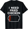 I Need Fried Chicken Funny Fried Chicken Lovers T-Shirt, Friends Gift
