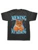 Mewing Not Meowing T Shirt Cute Cats Funny Graphic T-Shirts Soft Unisex O-Neck Tee Tops EU Size Women Men Clothes