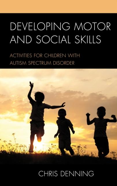 Kniha Developing Motor and Social Skills : Activities for Children with Autism Spectrum Disorder