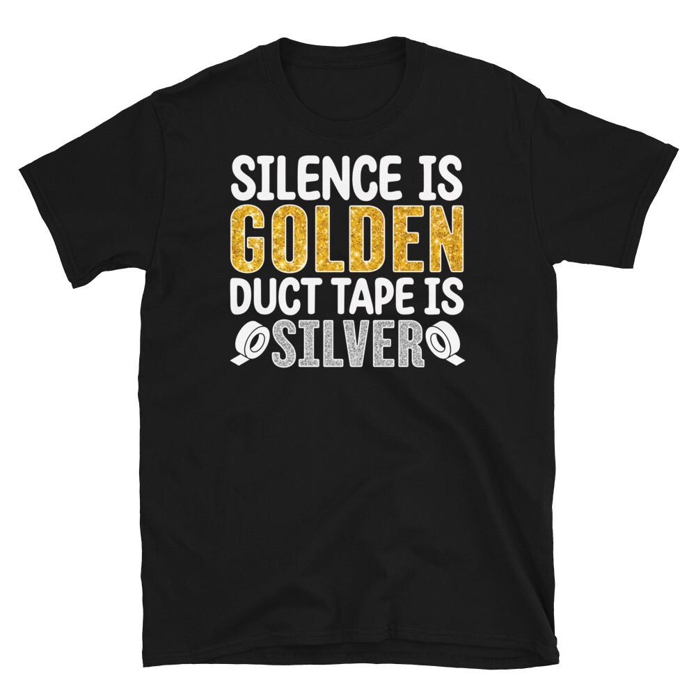 Silence Is Golden Duct Tape Is Silver Sarcastic Short-Sleeve Unisex T-Shirt