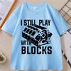 I Still Play with Blocks Funny Mechanic T Shirt Unisex Fathers Day Gift Tshirt Engineer Cotton Short Sleeve Tshirts Clothes