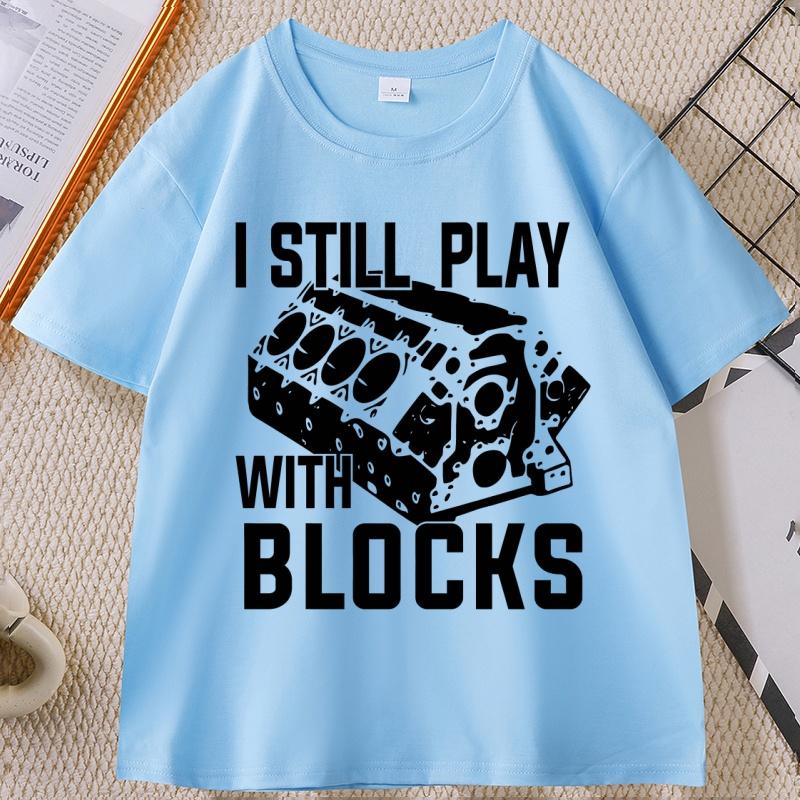 I Still Play with Blocks Funny Mechanic T Shirt Unisex Fathers Day Gift Tshirt Engineer Cotton Short Sleeve Tshirts Clothes