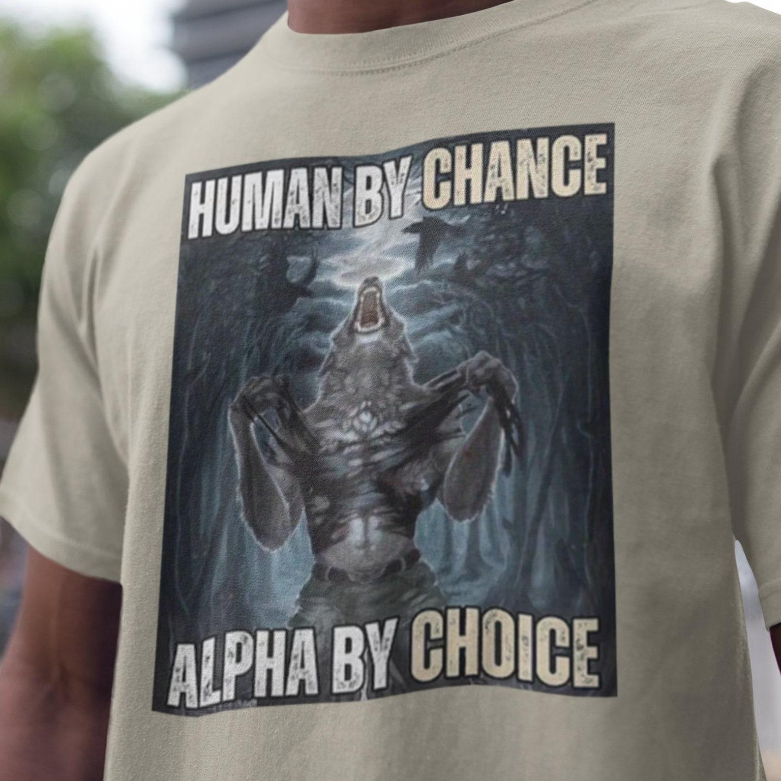 Human By Chance Alpha By Choice Shirt, Alpha By Choice shirt, Funny Meme Shirts, Wolf Shirt, Retro Wolves 90s Graphic Tee, Boyfriend Gifts 2XL