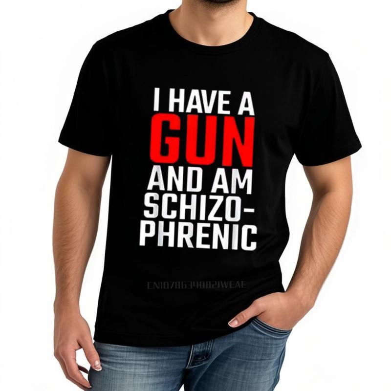 I Have A Gun And Am Schizophrenic Men's Novelty Humor Cotton T-Shirt Unisex Digital Funny Print