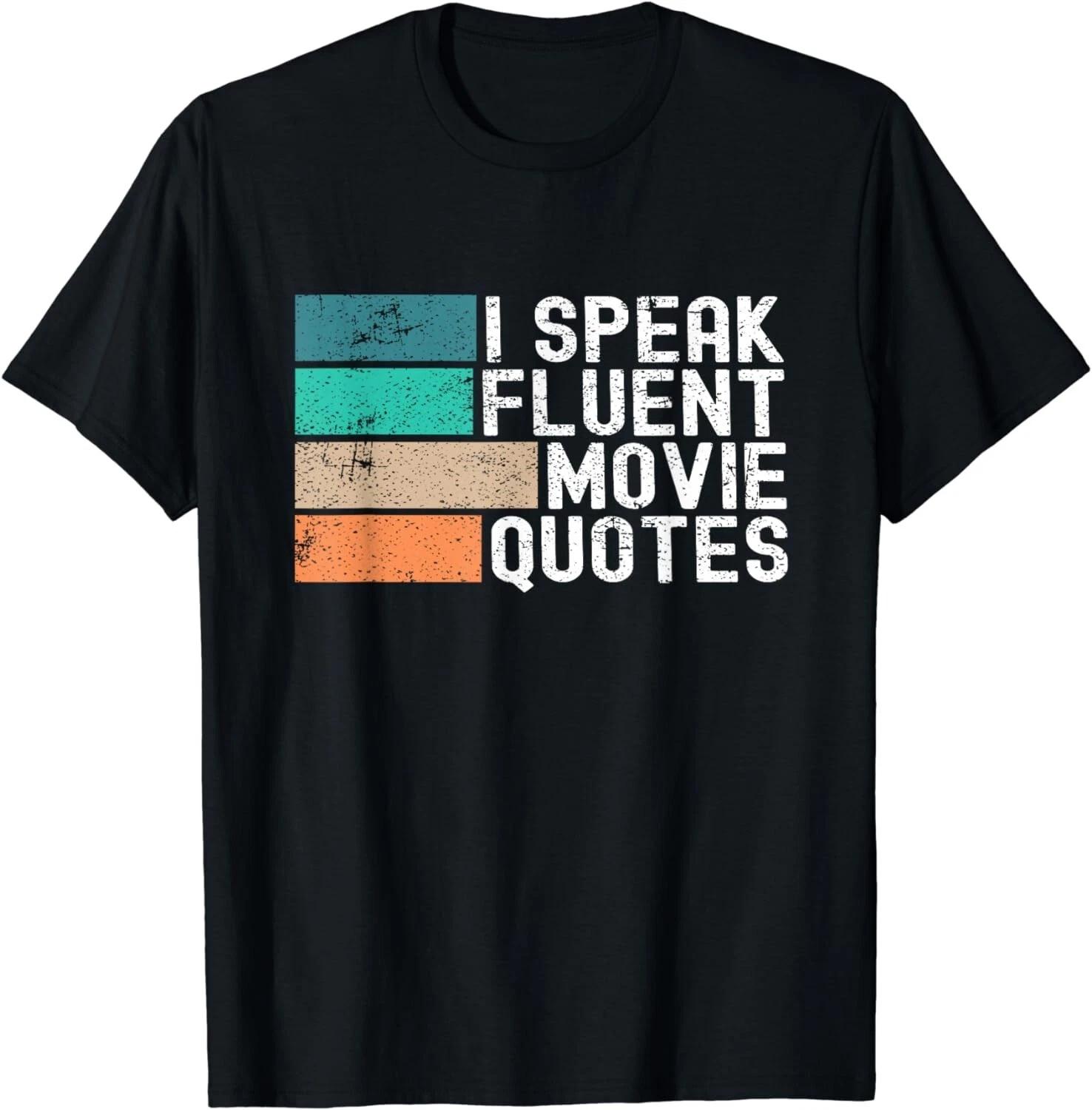 I Speak Fluent Movie Quotes Funny Sarcastic Movies Lovers Gift Unisex T-Shirt 3XL