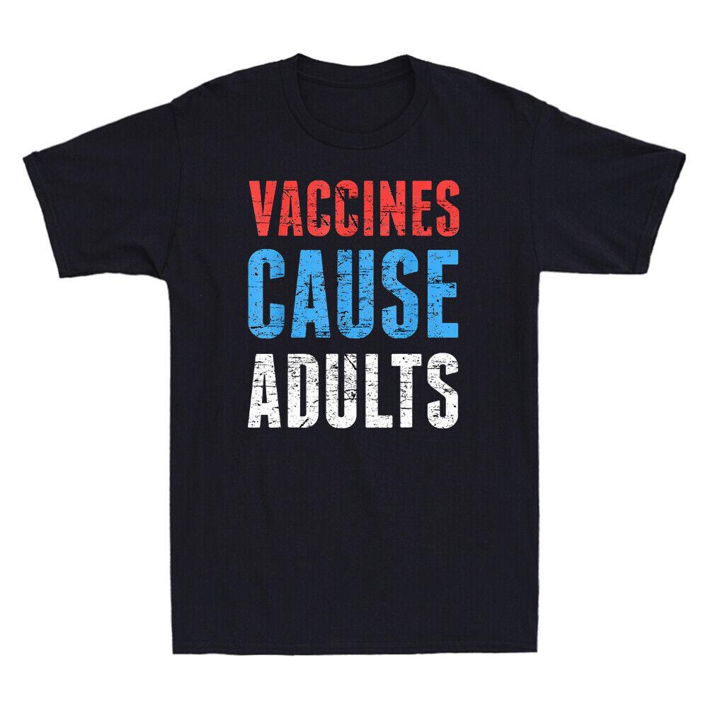 Vaccines Cause Adults Funny Saying Joke Shirt Pro-Vaccine Science Men s T-Shirt Unisex T-Shirt XXL