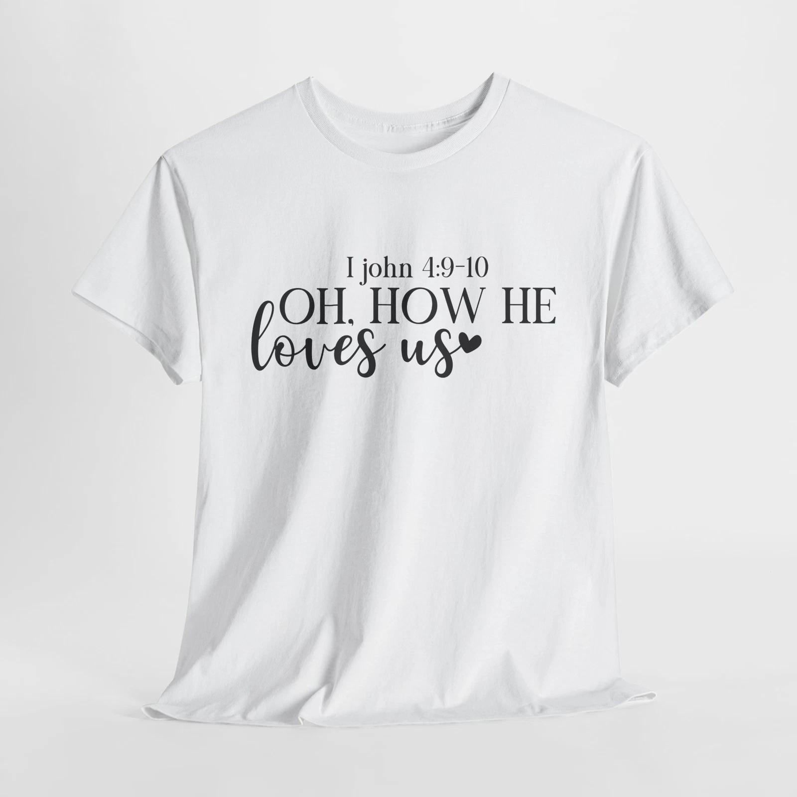

Pray More Worry Less T-Shirt | I john 4 9 10 oh, how he loves us Shirt 2XL