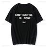 Dont Bully Me Ill Come Cotton T Shirt Funny Letter Print Tshirts Unisex Cotton Shortsleev T Shirts Man Casual Streetwear Tee