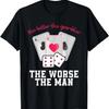 The Better The Gambler The Worse The Man Funny Casino Poker T-Shirt