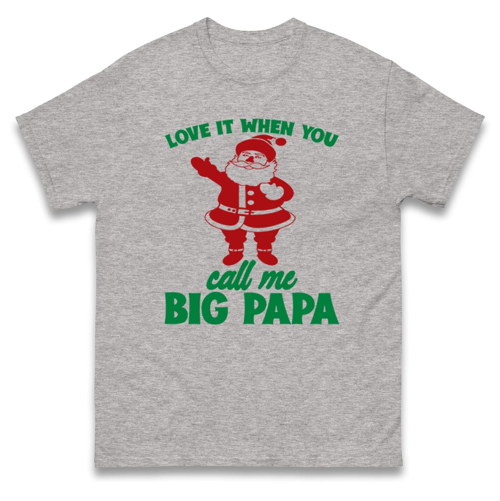 Santa Love It When You Call Big Papa Christmas T Shirt,Offensive Christmas Tee 2XL