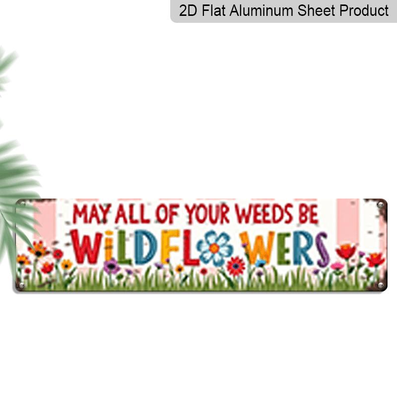 2D Flat, 1pc, 3.94 X 15.74 Inches Aluminum Decorative Sign - Retro and Old-fashioned  May All of Your Weeds Be Wildflowers  Aluminum Listing Pastoral 40cm x 10cm