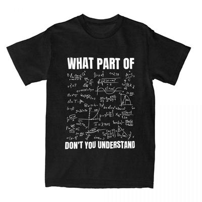 Men Women T Shirt What Part Of You Don't Understand Math Meme Stuff Awesome Pure Cotton T Shirt Summer O-Neck Large Size T Shirt
