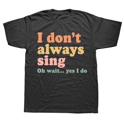 Lustig Ich singe nicht immer Musical T-Shirts Sommer Grafik Baumwolle Streetwear Vintage Musik Sänger Geschenke T-Shirt Herrenbekleidung