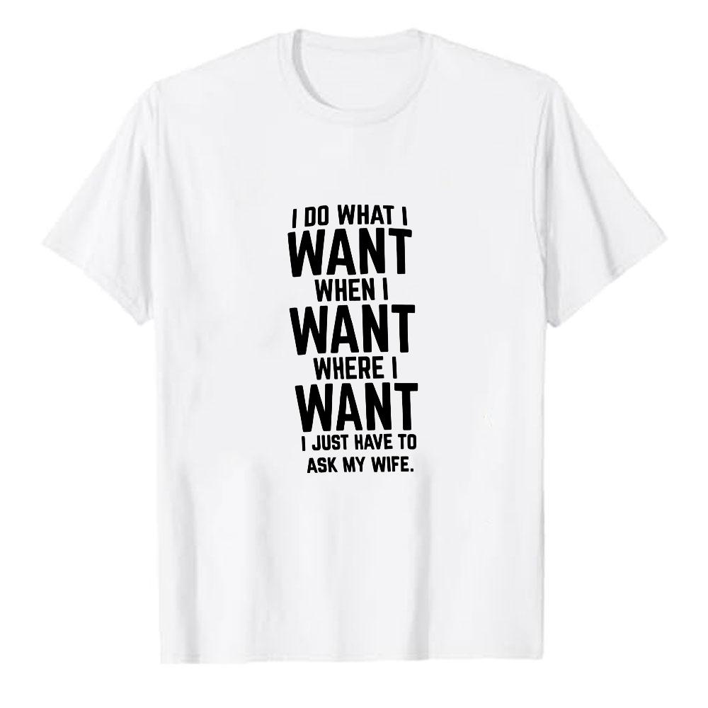 Funny Unisexs Shirts I Do What I Want When Just Have To Ask My Wife Letter Graphic Unisex Modal TShirt Print Tees Casual Tops