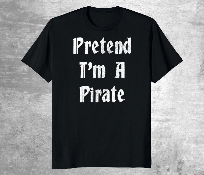 

Pretend I m Pirate Funny Halloween Party T-Shirt Dad shirt funny birthday gift XL