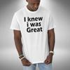 I Knew I Was Great T-Shirt Funny Bottom Inspired British Comedy Series