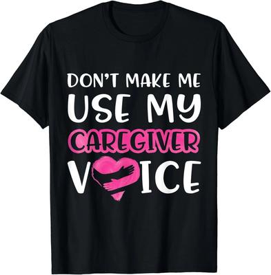 Dont Make Me Use My Caregiver Voice Geriatric Care Gift Unisex T-Shirt