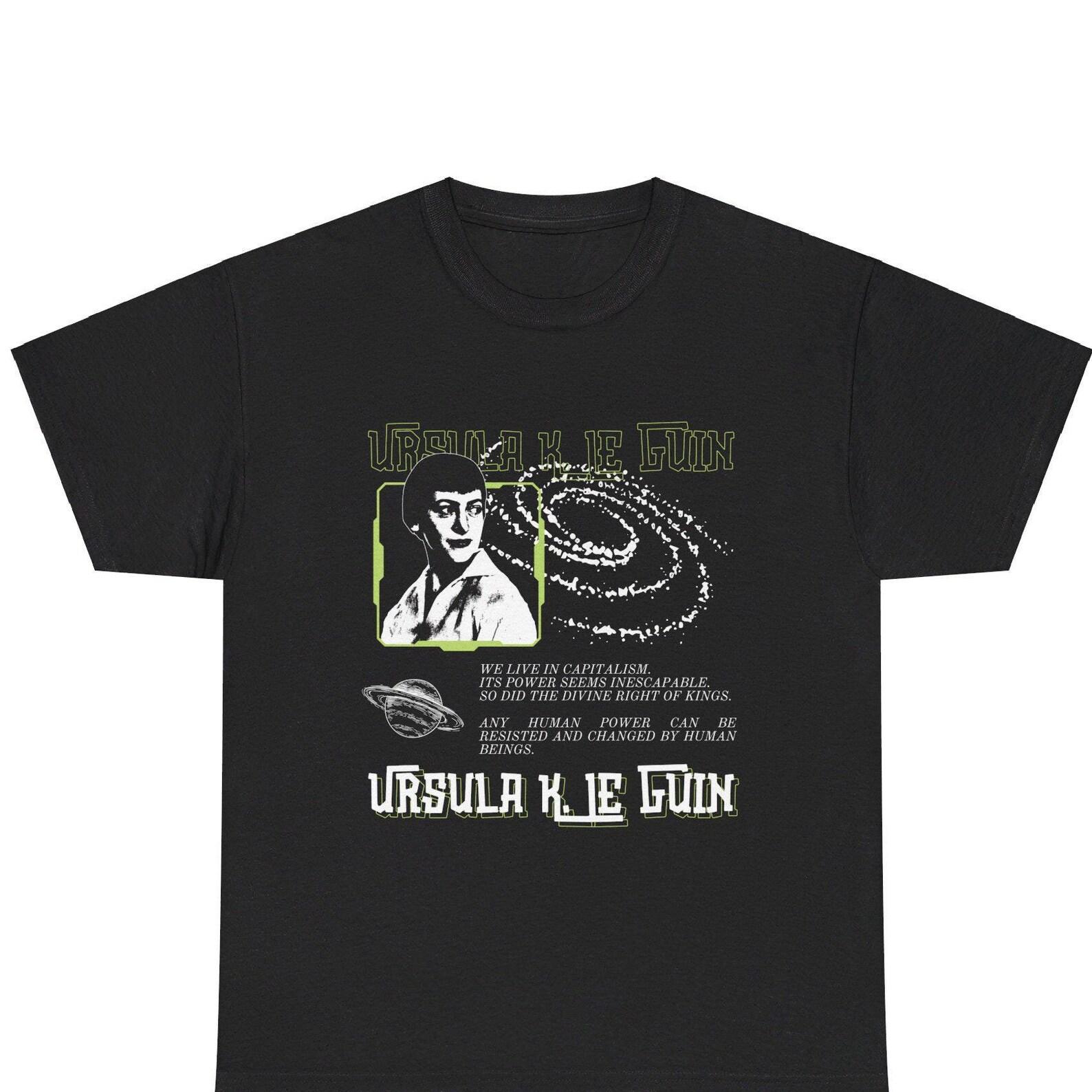 Ursula K. Le Guin Quote T-shirt Science Fiction Anarchist Socialist Antifascist Woman Women Feminist Author Sci-Fi Gift XL
