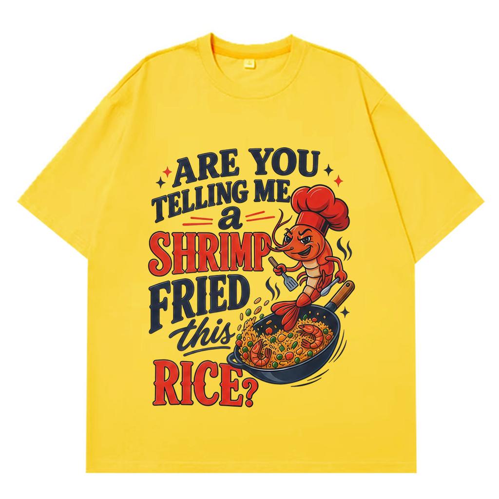 Youre Telling Me A Shrimp Fried This Rice Funny TShirt Unisex Unisex Fashion Tshirts Shortsleeved Loose Casual Cotton Tshirts