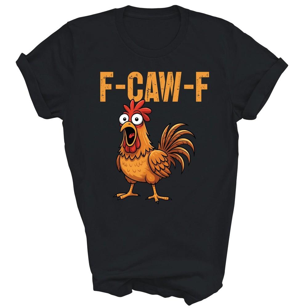 

F Caw F Funny Chicken Humor Quote Rooster Unisex Shirt Gift 3XL