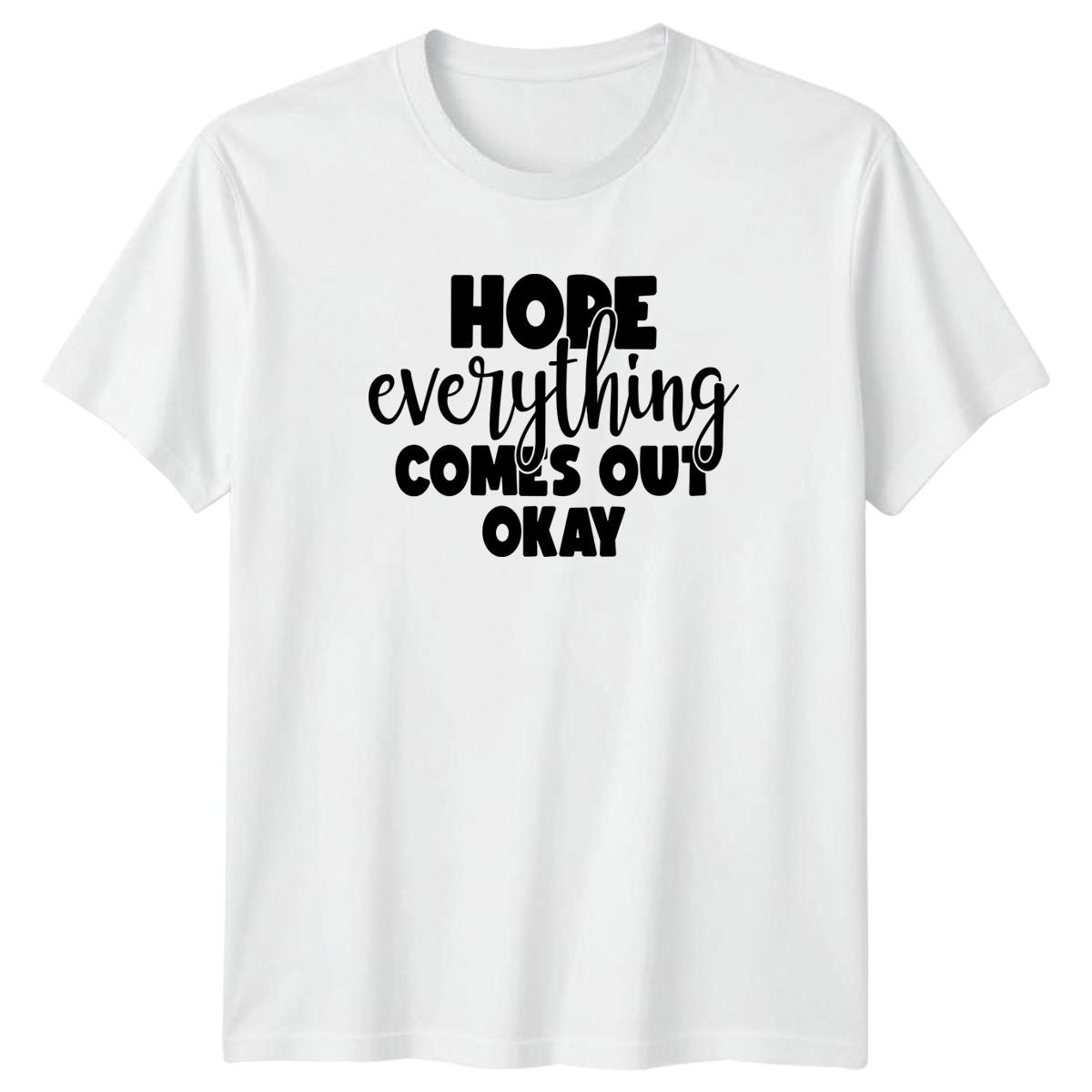 HOPE everything COMES OUT T-Shirt Humor Sarcasm Novelty Gift For Him And Her L