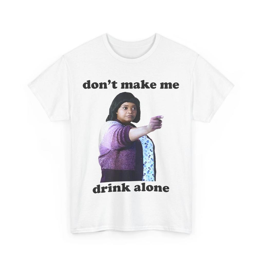 Don’t Make Me Drink Alone Mother’s Day T-Shirt