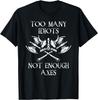Too Many Idiots Not Enough Axes Viking Sarcastic Saying T-Shirt