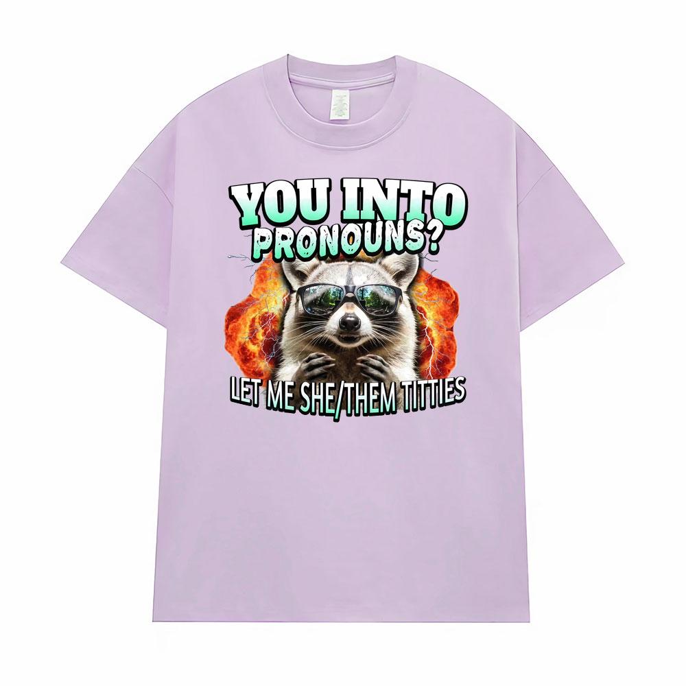 You Into Pronouns?     Let Me She/Them T-shirt Men's Clothing Funny Raccoon Cartoon High Street Tshirt Hot Sale Comfort T Shirts