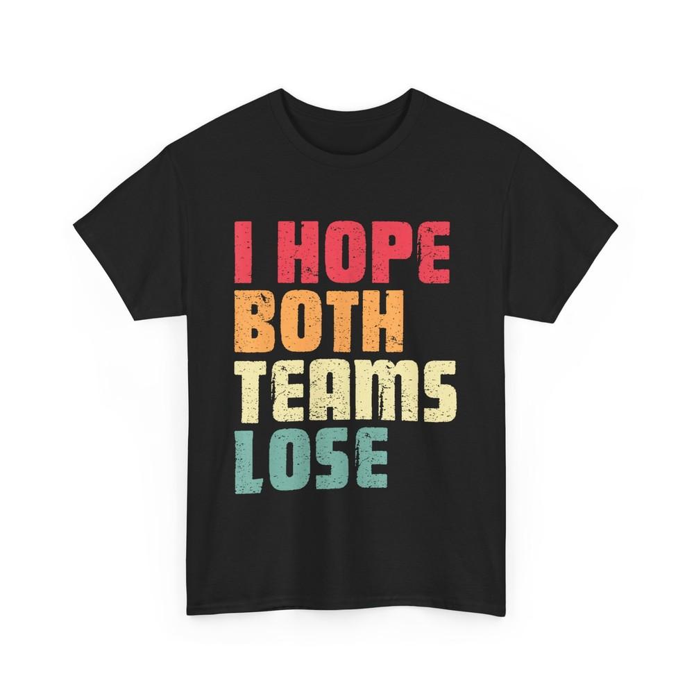 

I Hope Both Teams Lose Funny American Football For Men Women T-Shirt M