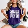 Warning I Have No Filter Humor Unisexs TShirt Expressive Graphic Tee