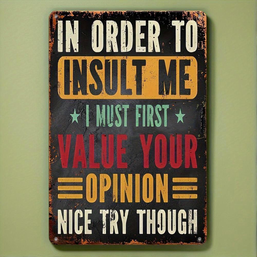 , Металлическая жестяная табличка Декор(12 X8 ), Декоративная табличка и статуэтки, Чтобы оскорбить меня, вы должны сначала ценить мое мнение. Хорошая попытка. 20x30cm（7.8x11.8inch）