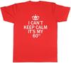 I Cant Keep Calm Its My 60th Funny Birthday Unisexs Unisex TShirt Tee