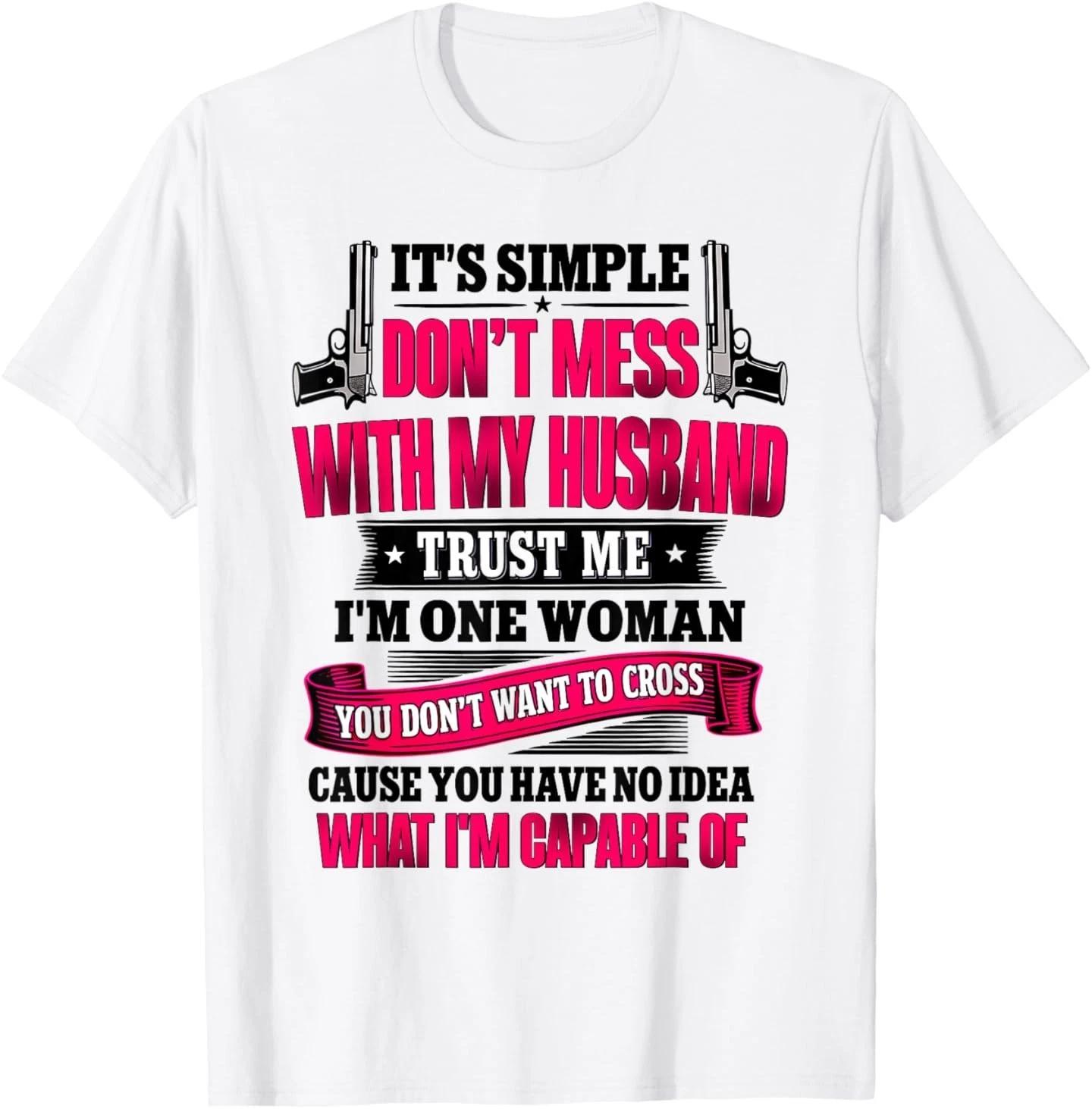It s Simple Don t Mess with My Husband Trust Me I m T-Shirt 3XL