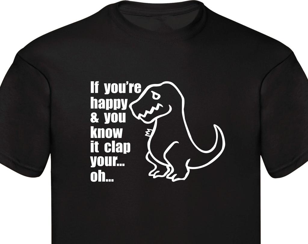 Dinosaurier T-Rex T-Shirt Wenn du glücklich bist Lustiger Slogan Tierliebhaber Tierleben Weltweiter Versand Dino Brontosaurus Familie Geschenke Weihnachten Geschenk T-Shirt Top