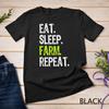 Eat Sleep Farm Repeat Farmer Farming Funny Cool Gift T-Shirt Unisex T-shirt