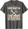 That's What I Do I Fix Stuff And I Know Things Funny T-Shirt