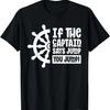 If The Captain Says Jump You Jump Boat Owner Skipper Ship T-Shirt