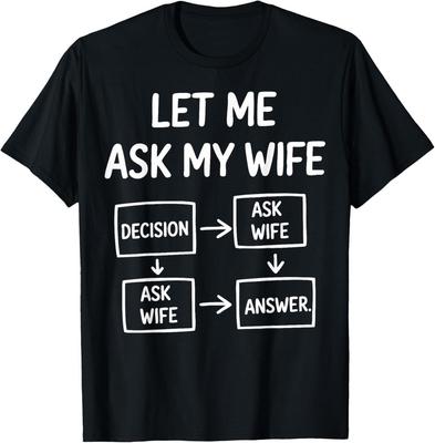 Let Me Ask My Wife Funny Marriage Humor Men Women T-Shirt