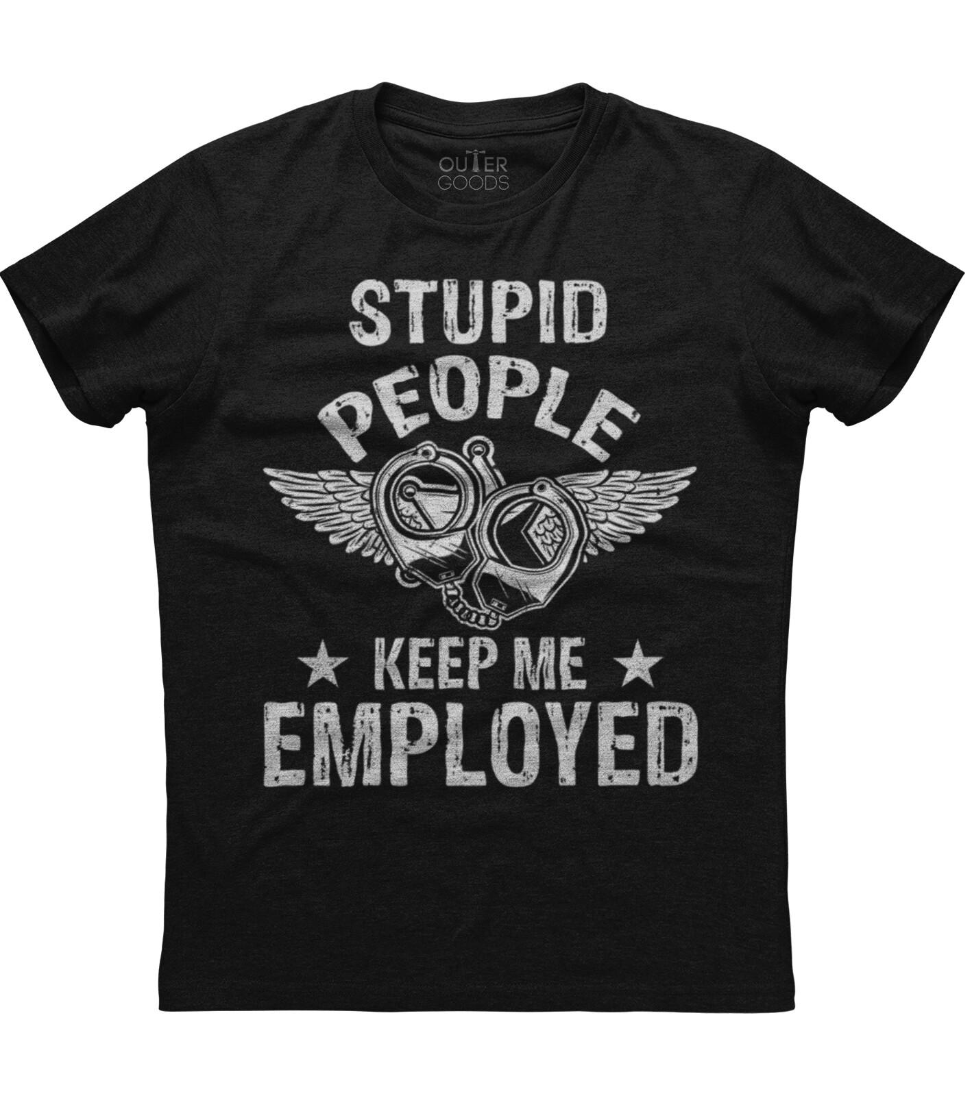 Police Officer Stupid People Keep Me Employed Funny Men Unisex Black T-Shirt S