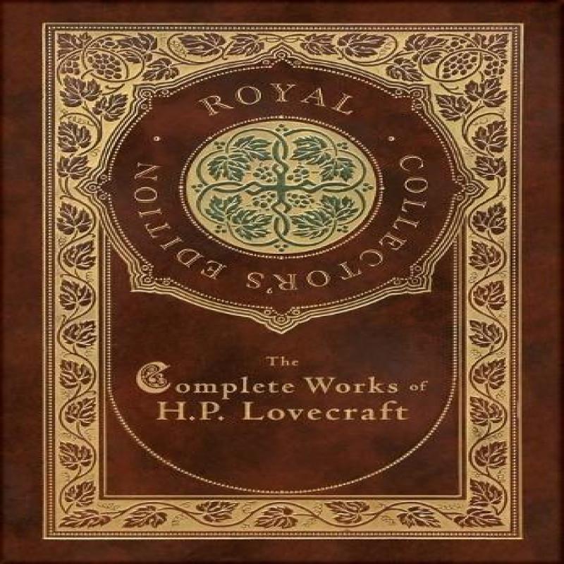 The Complete Works of H. P. Lovecraft Royal Collectors Edition... 9781774378472