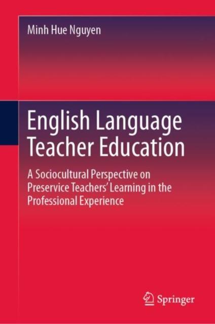 Kniha English Language Teacher Education : A Sociocultural Perspective On Preservice Teachers' Learning In the Professional Experience