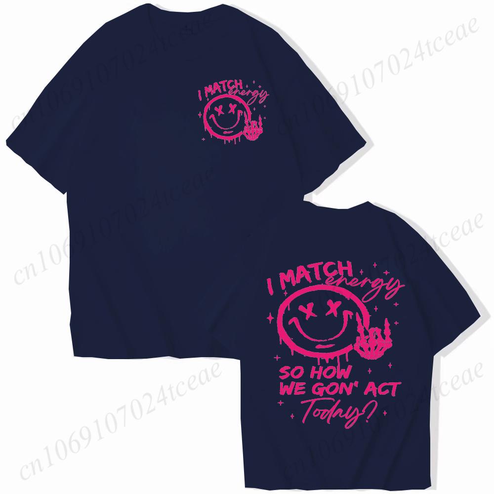 I Match Energy Unisex Tshirts Kindness Sarcastic Trendy Tees Summer Short Sleeve Shirts Birthday Gift Y2k Tops Female Clothing