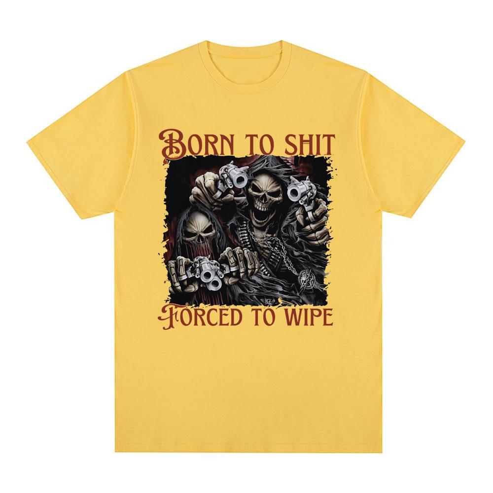 Born To Shit Forced To Wipe Evil Skeleton Meme T Shirt Summer Loose Cotton T-shirt Men Fashion Vintage Short Sleeve T-shirts